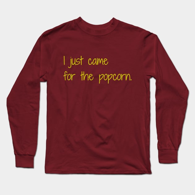 'I Just Came For The Popcorn' Long Sleeve T-Shirt by Tee Chainz